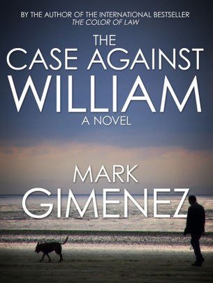 The Case Against William by Mark Gimenez.jpg